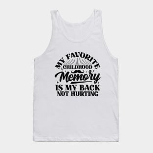 My Favorite Childhood Memory Is My Back Not Hurting Tank Top